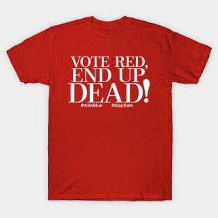 Vote Red, End Up Dead! T-Shirt